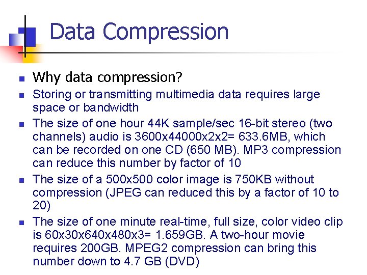 Data Compression n n Why data compression? Storing or transmitting multimedia data requires large