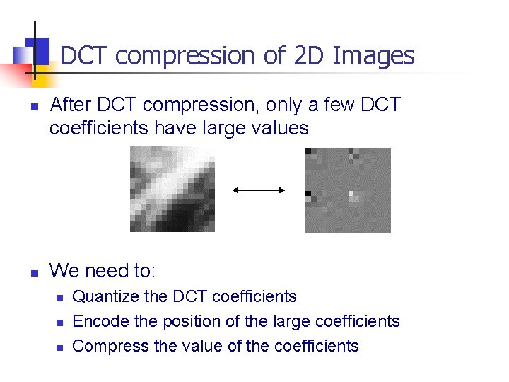 DCT compression of 2 D Images n n After DCT compression, only a few