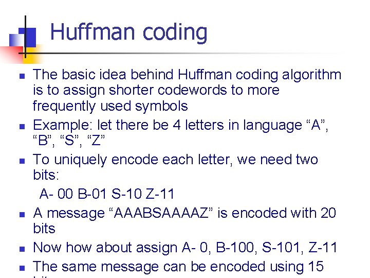 Huffman coding n n n The basic idea behind Huffman coding algorithm is to