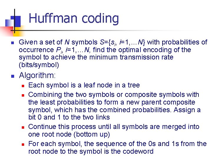 Huffman coding n n Given a set of N symbols S={si, i=1, …N} with