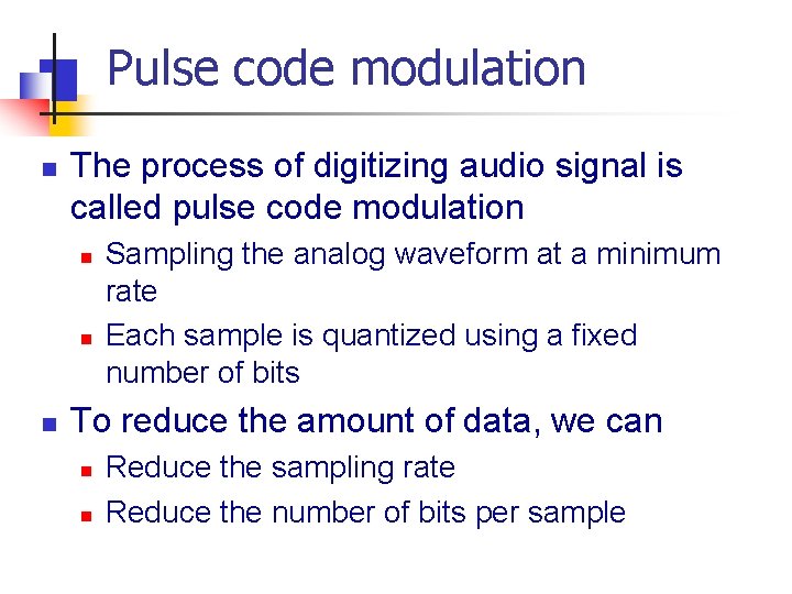 Pulse code modulation n The process of digitizing audio signal is called pulse code