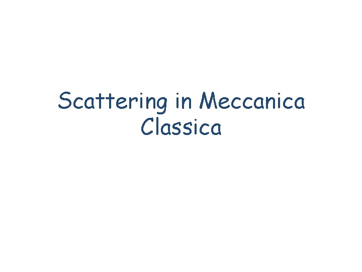 Scattering in Meccanica Classica 