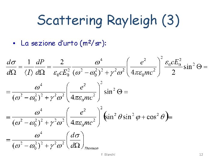 Scattering Rayleigh (3) • La sezione d’urto (m 2/sr): F. Bianchi 12 