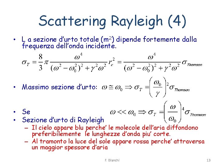 Scattering Rayleigh (4) • L a sezione d’urto totale (m 2) dipende fortemente dalla