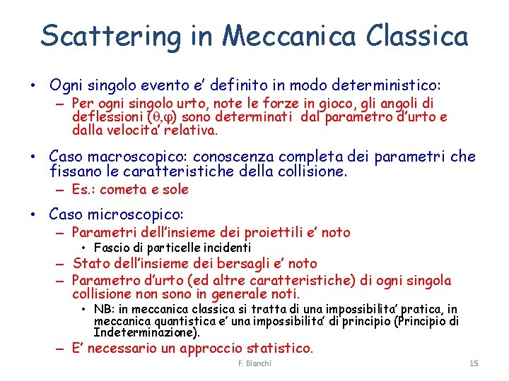 Scattering in Meccanica Classica • Ogni singolo evento e’ definito in modo deterministico: –