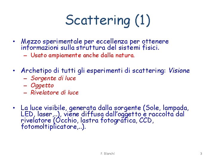 Scattering (1) • Mezzo sperimentale per eccellenza per ottenere informazioni sulla struttura del sistemi