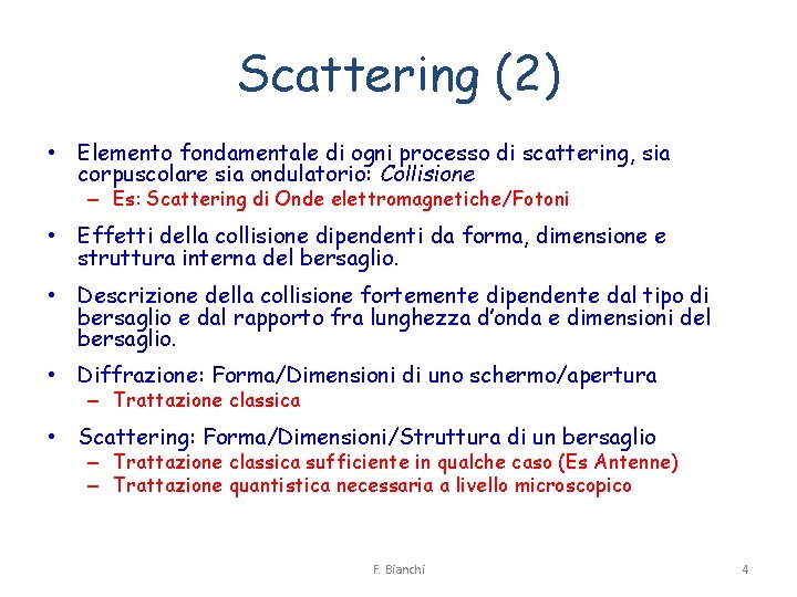 Scattering (2) • Elemento fondamentale di ogni processo di scattering, sia corpuscolare sia ondulatorio: