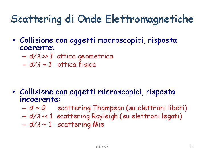 Scattering di Onde Elettromagnetiche • Collisione con oggetti macroscopici, risposta coerente: – d/l >>