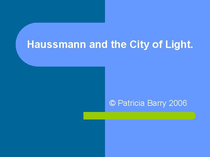 Haussmann and the City of Light. © Patricia Barry 2006 