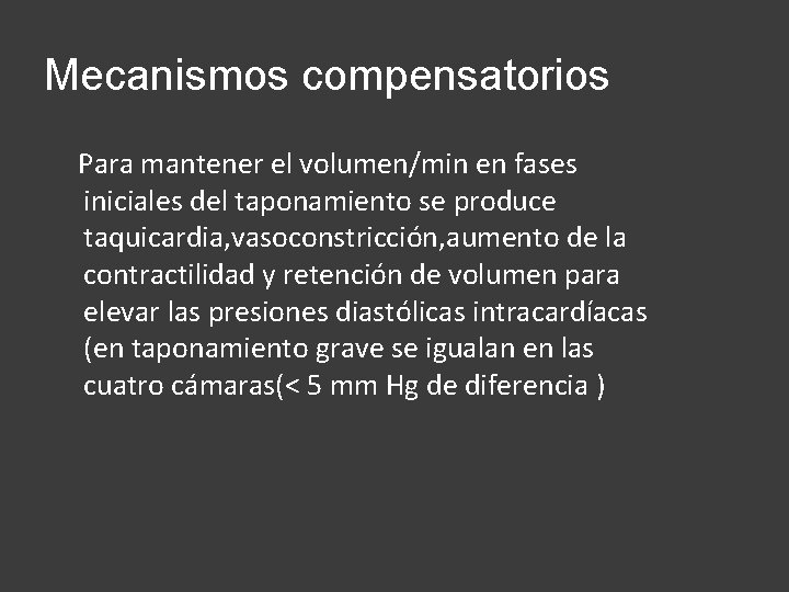 Mecanismos compensatorios Para mantener el volumen/min en fases iniciales del taponamiento se produce taquicardia,