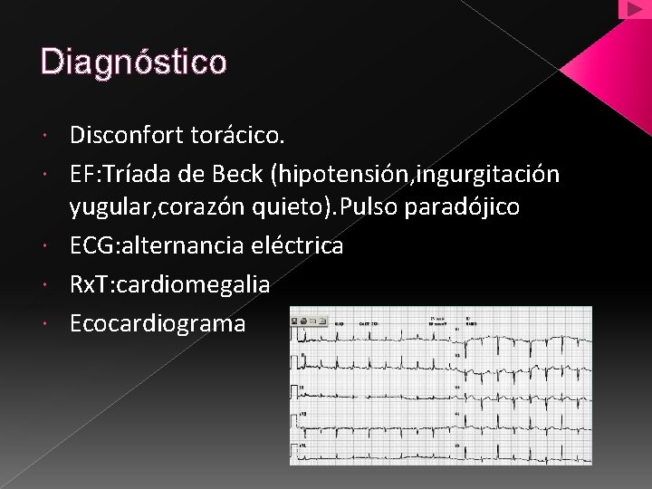 Diagnóstico Disconfort torácico. EF: Tríada de Beck (hipotensión, ingurgitación yugular, corazón quieto). Pulso paradójico