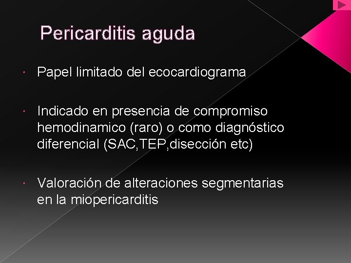 Pericarditis aguda Papel limitado del ecocardiograma Indicado en presencia de compromiso hemodinamico (raro) o