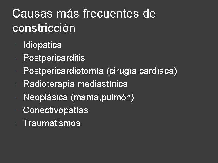 Causas más frecuentes de constricción Idiopática Postpericarditis Postpericardiotomía (cirugía cardíaca) Radioterapia mediastínica Neoplásica (mama,
