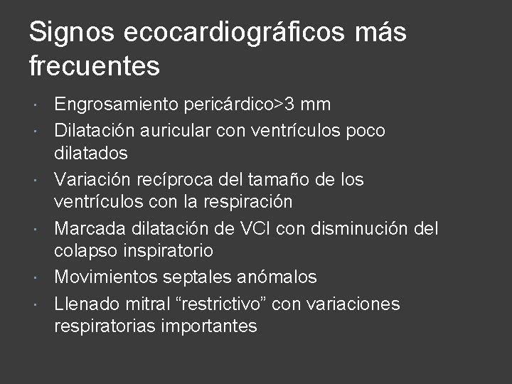 Signos ecocardiográficos más frecuentes Engrosamiento pericárdico>3 mm Dilatación auricular con ventrículos poco dilatados Variación