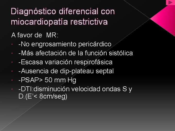 Diagnóstico diferencial con miocardiopatía restrictiva A favor de MR: -No engrosamiento pericárdico -Más afectación