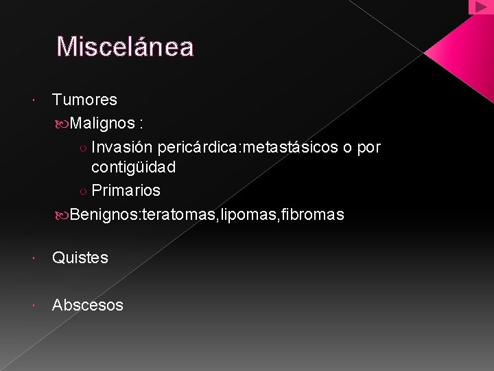 Miscelánea Tumores Malignos : ○ Invasión pericárdica: metastásicos o por contigüidad ○ Primarios Benignos: