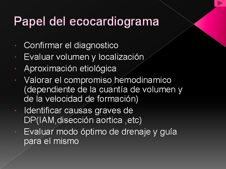 Papel del ecocardiograma Confirmar el diagnostico Evaluar volumen y localización Aproximación etiológica Valorar el