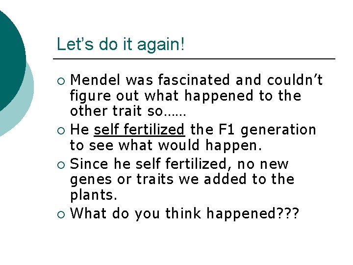 Let’s do it again! Mendel was fascinated and couldn’t figure out what happened to