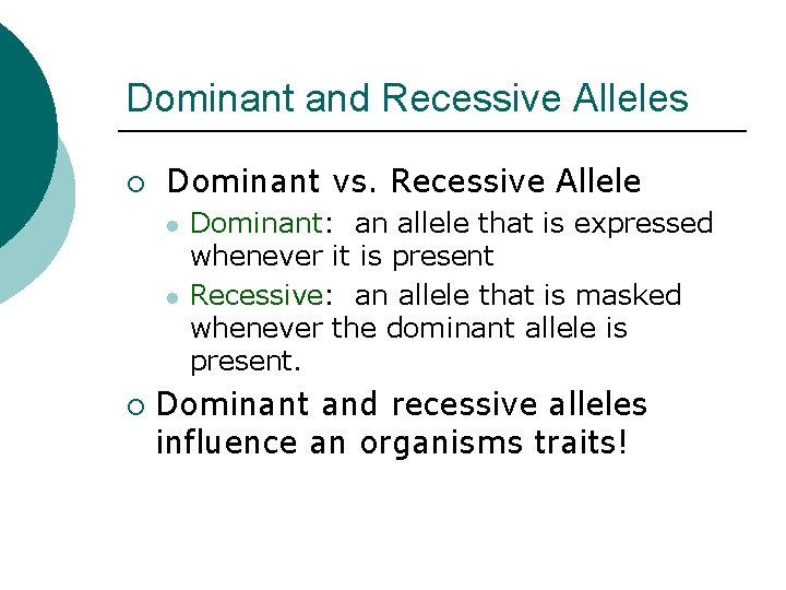Dominant and Recessive Alleles ¡ Dominant vs. Recessive Allele l l ¡ Dominant: an