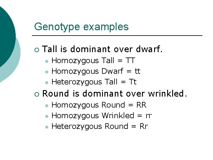 Genotype examples ¡ Tall is dominant over dwarf. l l l ¡ Homozygous Tall