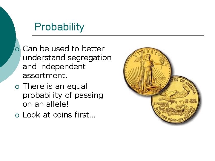 Probability ¡ ¡ ¡ Can be used to better understand segregation and independent assortment.