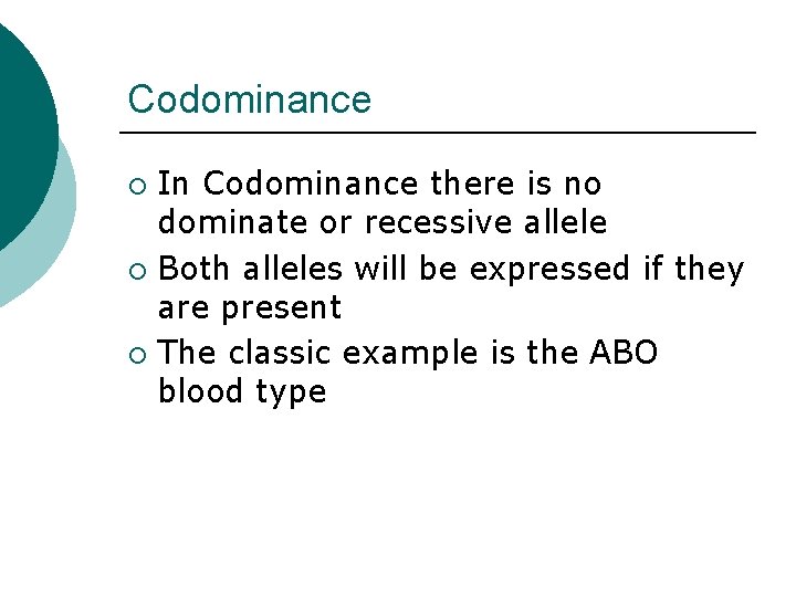 Codominance In Codominance there is no dominate or recessive allele ¡ Both alleles will