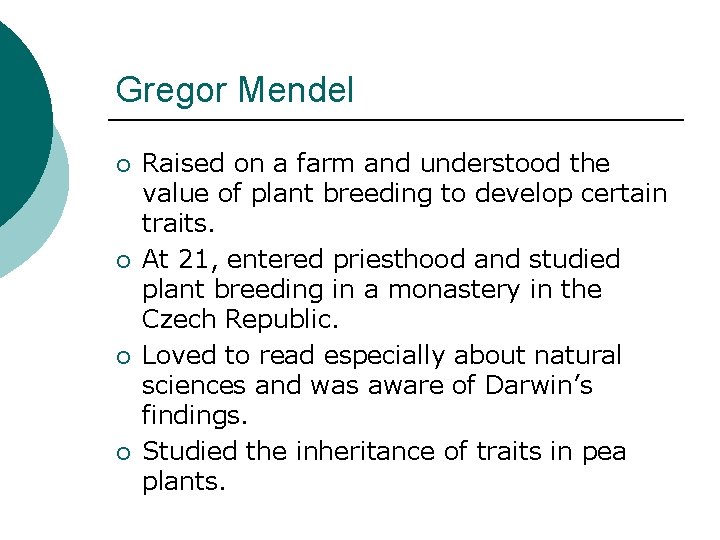 Gregor Mendel ¡ ¡ Raised on a farm and understood the value of plant