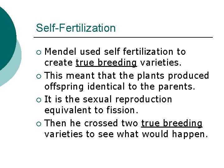 Self-Fertilization Mendel used self fertilization to create true breeding varieties. ¡ This meant that
