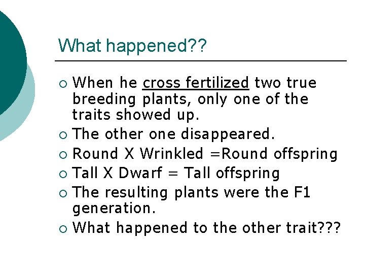 What happened? ? When he cross fertilized two true breeding plants, only one of