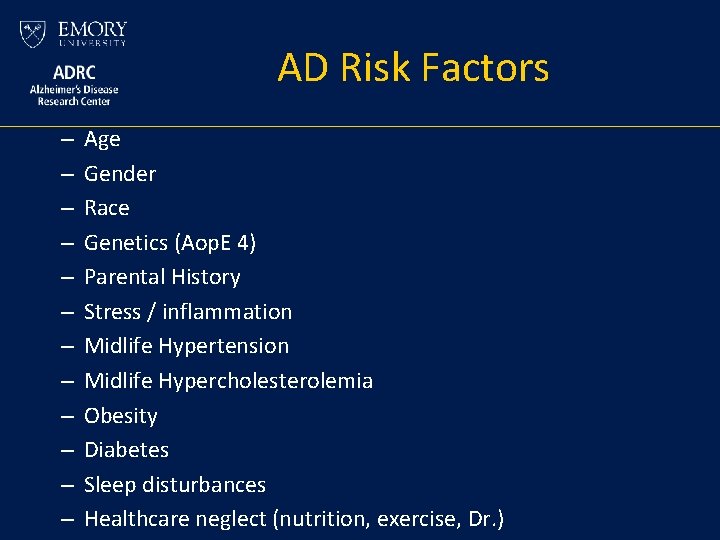 AD Risk Factors – – – Age Gender Race Genetics (Aop. E 4) Parental AD Risk Factors – – – Age Gender Race Genetics (Aop. E 4) Parental