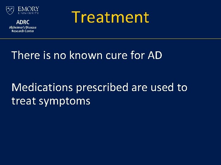 Treatment There is no known cure for AD Medications prescribed are used to treat Treatment There is no known cure for AD Medications prescribed are used to treat