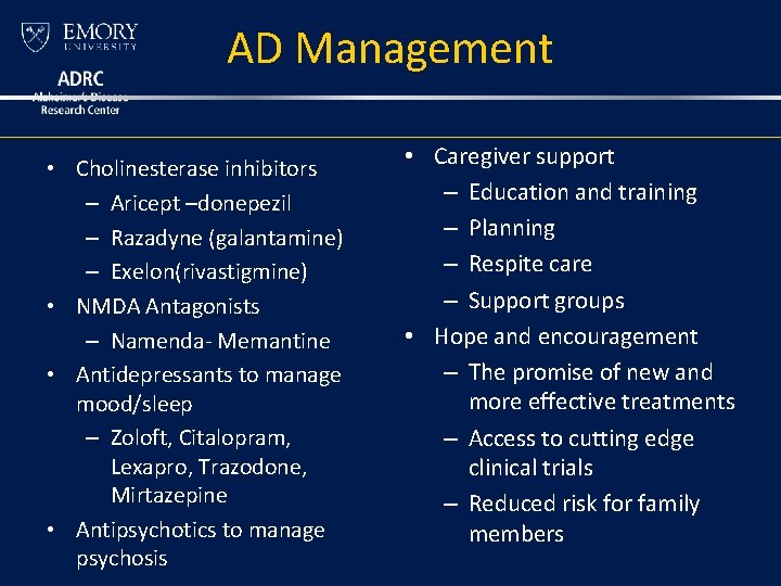 AD Management • Cholinesterase inhibitors – Aricept –donepezil – Razadyne (galantamine) – Exelon(rivastigmine) • AD Management • Cholinesterase inhibitors – Aricept –donepezil – Razadyne (galantamine) – Exelon(rivastigmine) •