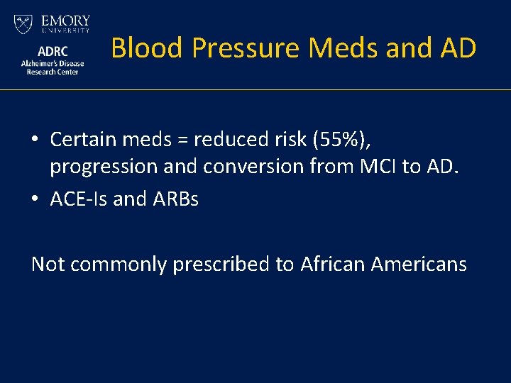 Blood Pressure Meds and AD • Certain meds = reduced risk (55%), progression and Blood Pressure Meds and AD • Certain meds = reduced risk (55%), progression and