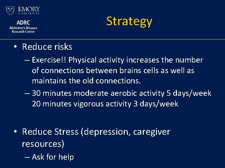 Strategy • Reduce risks – Exercise!! Physical activity increases the number of connections between Strategy • Reduce risks – Exercise!! Physical activity increases the number of connections between