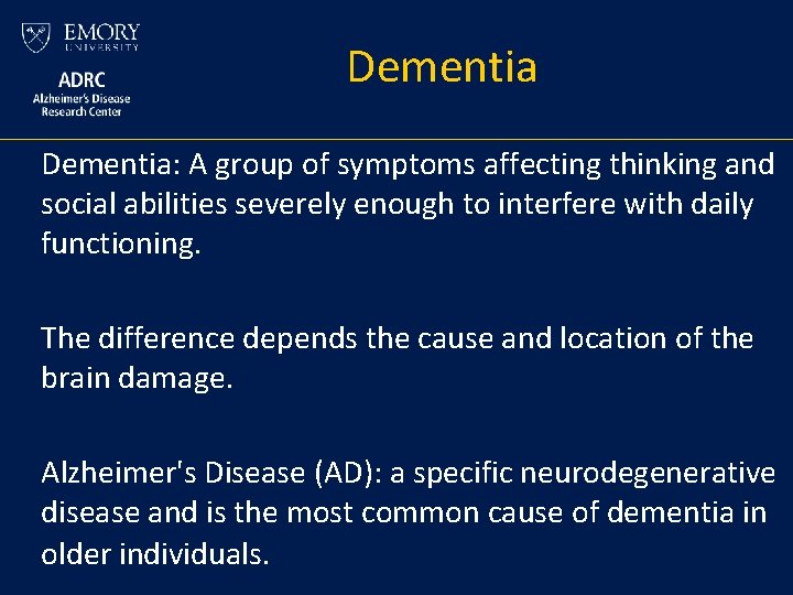 Dementia: A group of symptoms affecting thinking and social abilities severely enough to interfere Dementia: A group of symptoms affecting thinking and social abilities severely enough to interfere