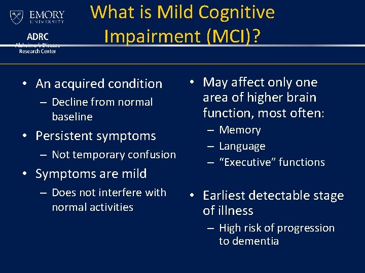What is Mild Cognitive Impairment (MCI)? • An acquired condition – Decline from normal What is Mild Cognitive Impairment (MCI)? • An acquired condition – Decline from normal
