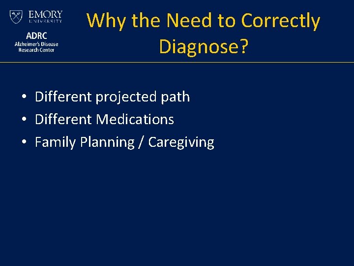 Why the Need to Correctly Diagnose? • Different projected path • Different Medications • Why the Need to Correctly Diagnose? • Different projected path • Different Medications •