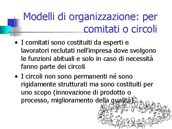 Modelli di organizzazione: per comitati o circoli • I comitati sono costituiti da esperti