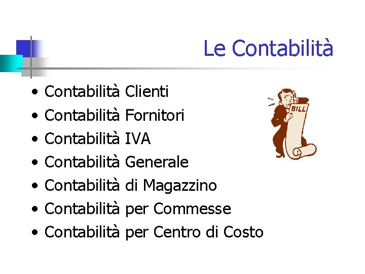 Le Contabilità • • Contabilità Contabilità Clienti Fornitori IVA Generale di Magazzino per Commesse