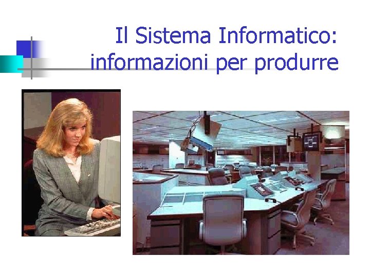 Il Sistema Informatico: informazioni per produrre 