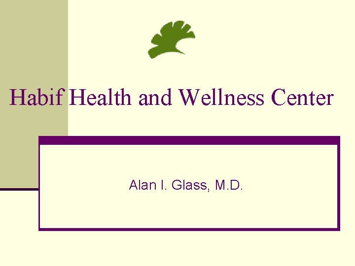 Habif Health and Wellness Center Alan I. Glass, M. D. 