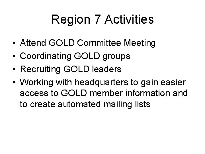 Region 7 Activities • • Attend GOLD Committee Meeting Coordinating GOLD groups Recruiting GOLD Region 7 Activities • • Attend GOLD Committee Meeting Coordinating GOLD groups Recruiting GOLD