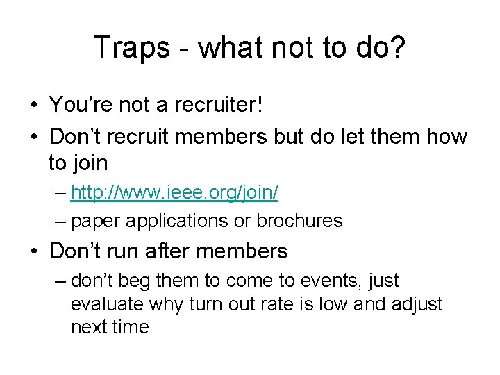 Traps - what not to do? • You’re not a recruiter! • Don’t recruit Traps - what not to do? • You’re not a recruiter! • Don’t recruit