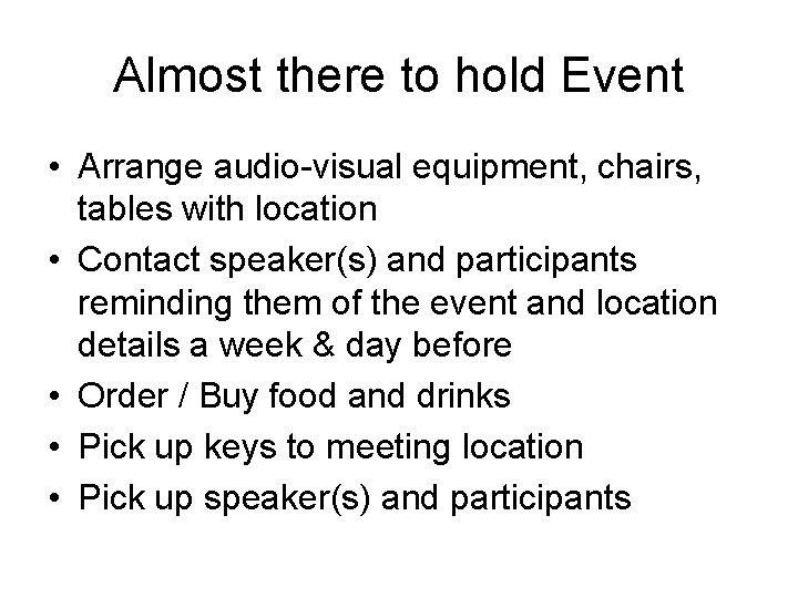 Almost there to hold Event • Arrange audio-visual equipment, chairs, tables with location • Almost there to hold Event • Arrange audio-visual equipment, chairs, tables with location •