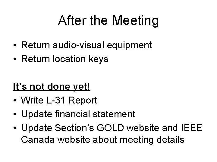 After the Meeting • Return audio-visual equipment • Return location keys It’s not done After the Meeting • Return audio-visual equipment • Return location keys It’s not done