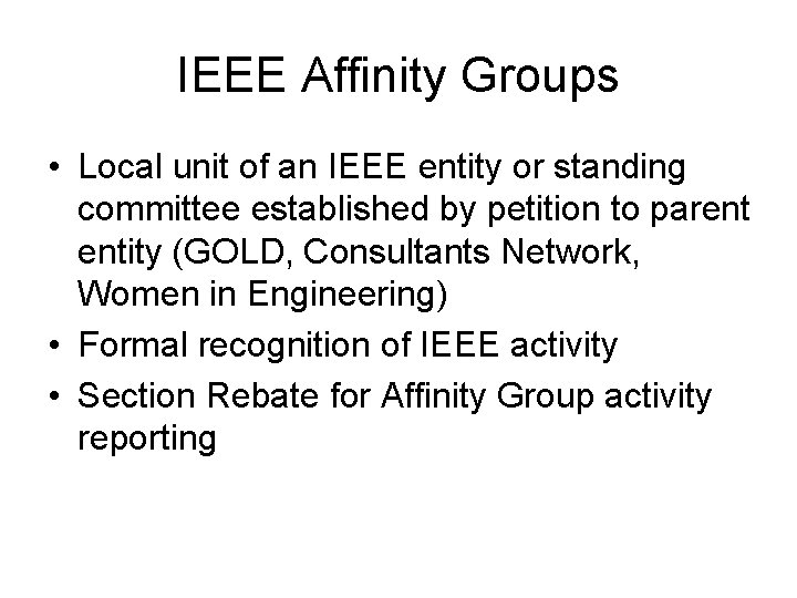 IEEE Affinity Groups • Local unit of an IEEE entity or standing committee established IEEE Affinity Groups • Local unit of an IEEE entity or standing committee established