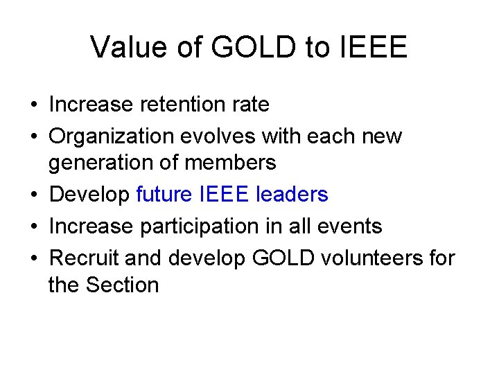 Value of GOLD to IEEE • Increase retention rate • Organization evolves with each Value of GOLD to IEEE • Increase retention rate • Organization evolves with each