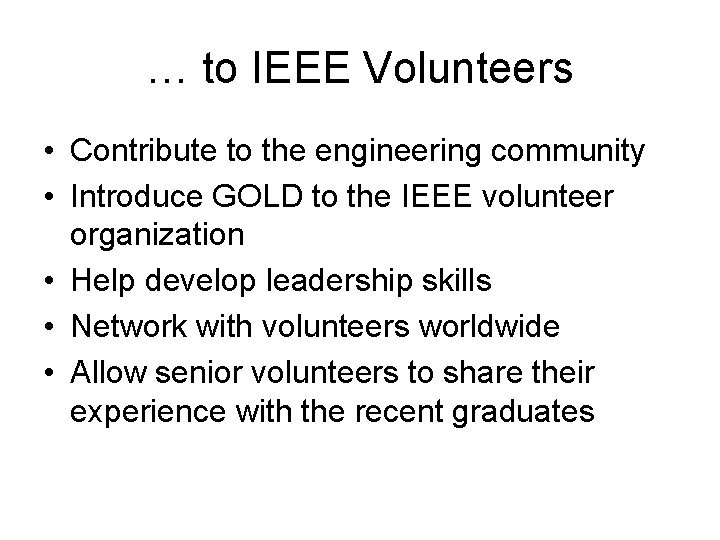 … to IEEE Volunteers • Contribute to the engineering community • Introduce GOLD to … to IEEE Volunteers • Contribute to the engineering community • Introduce GOLD to