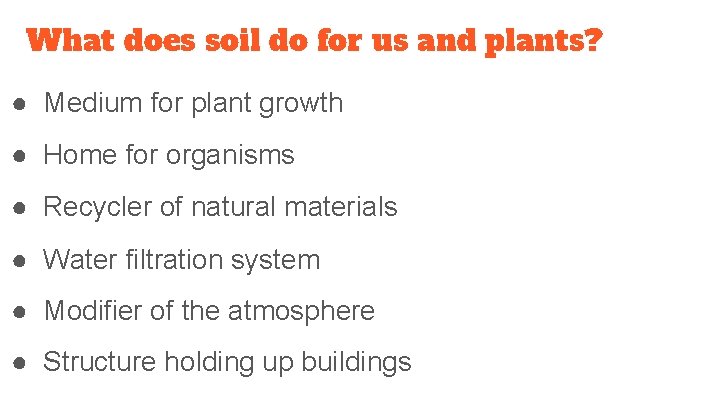 What does soil do for us and plants? ● Medium for plant growth ●