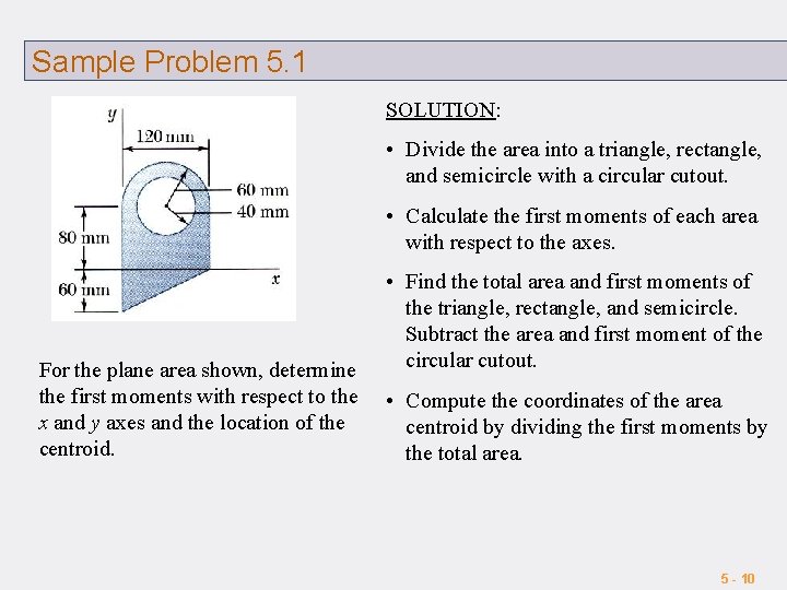 Sample Problem 5. 1 SOLUTION: • Divide the area into a triangle, rectangle, and